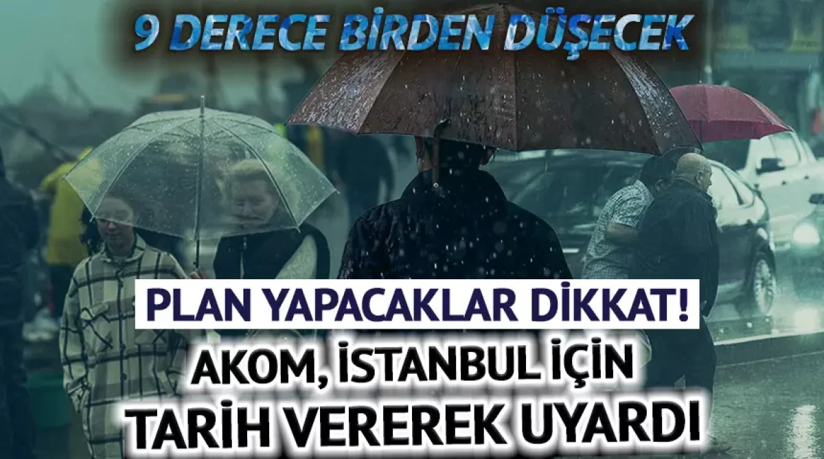 AKOM tarih verdi! İstanbul'da hava 9 derece birden düşecek