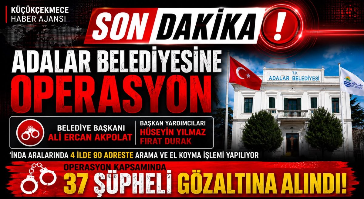 Adalar Belediyesi’ne Yolsuzluk Operasyonu: Başkan Ali Ercan Akpolat Dahil 41 Kişi Gözaltında