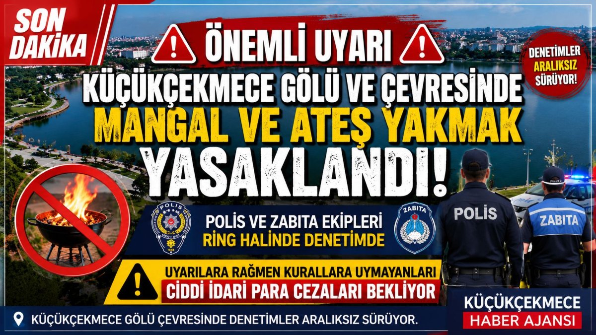 Küçükçekmece’ye Önemli Uyarı: Göl ve Çevresinde Mangal ve Ateş Yakmak Yasaklandı