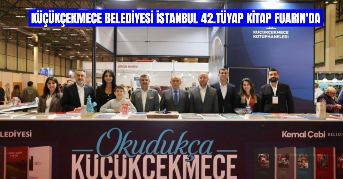 Küçükçekmece Belediyesi 42. İstanbul TÜYAP Kitap Fuarı’nda Yerini Aldı