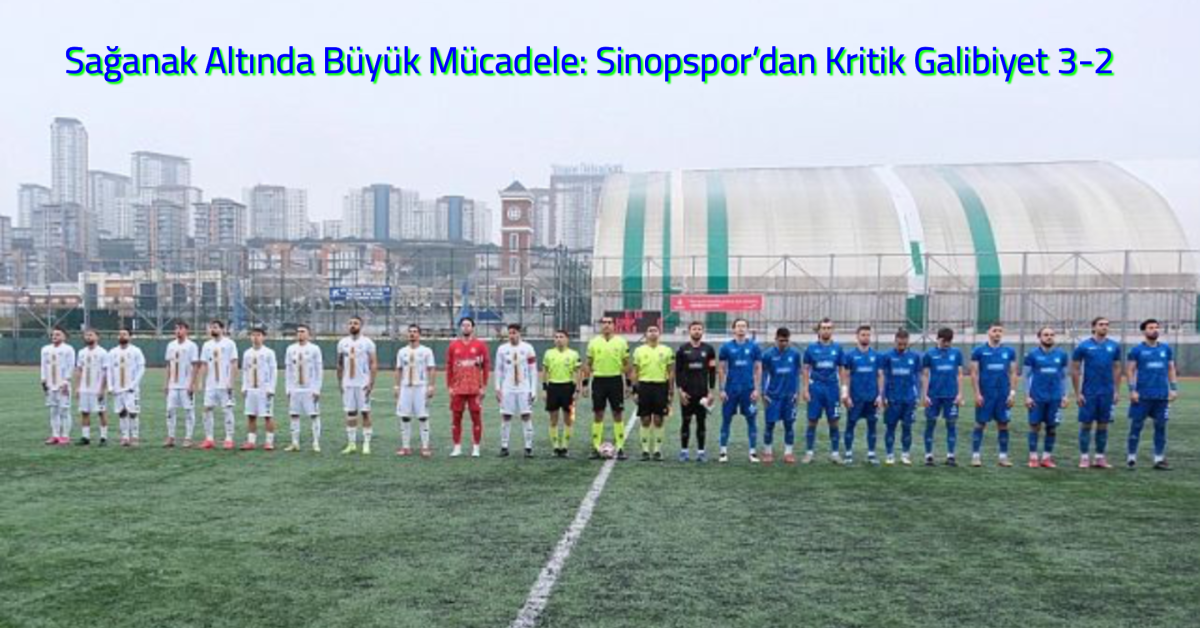 Sağanak Altında Büyük Mücadele: Sinopspor’dan Kritik Galibiyet 3-2