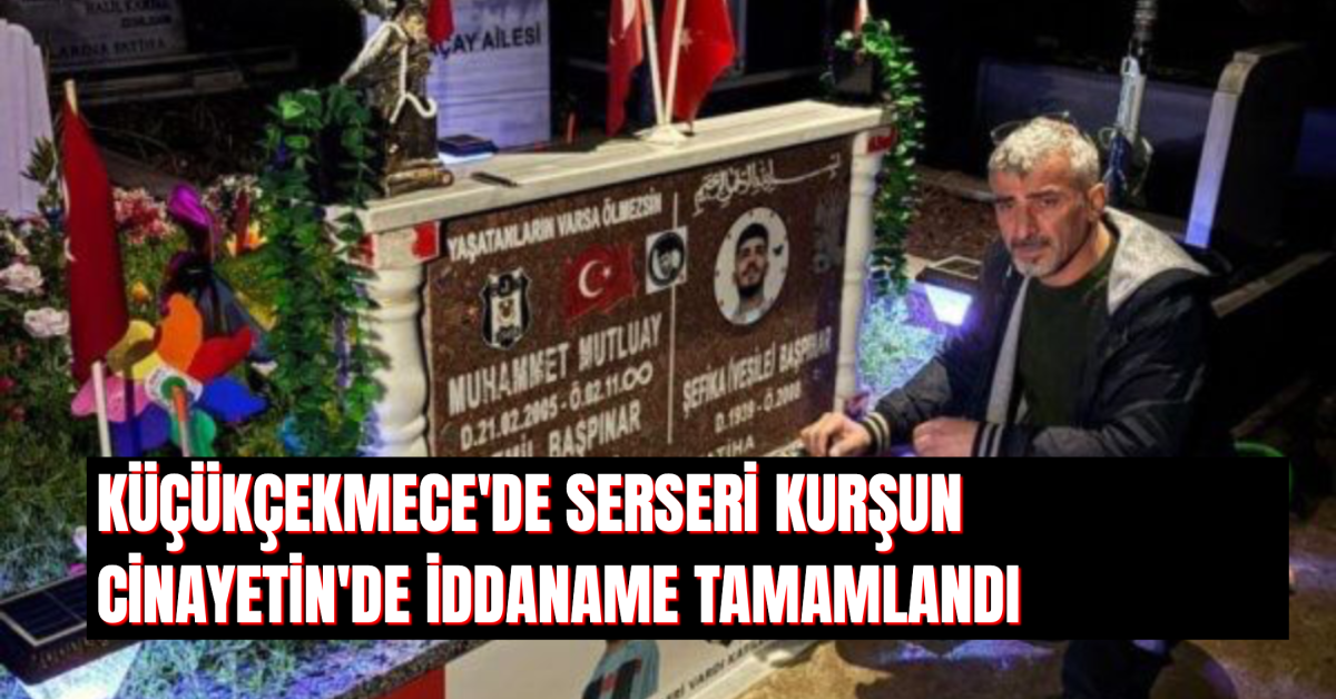 Küçükçekmece’de Serseri Kurşun Cinayetinde İddianame Tamamlandı
