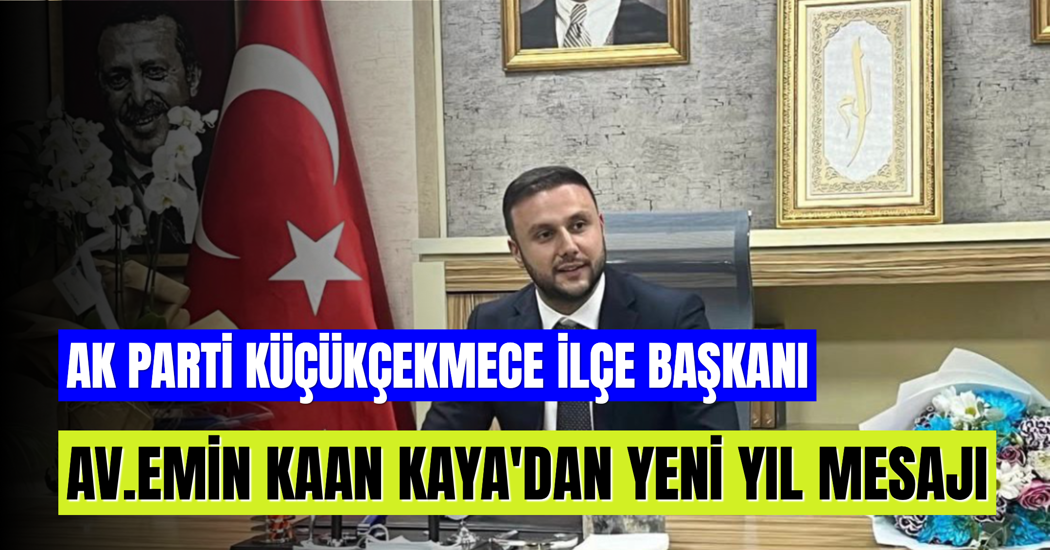 AK Parti Küçükçekmece İlçe Başkanı Av. Emin Kaan Kaya’nın Yeni Yıl Mesajı