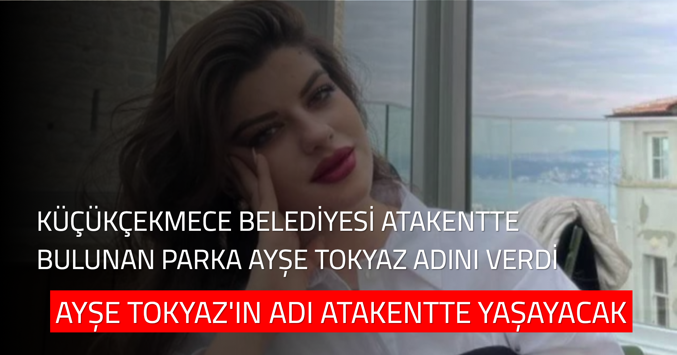Küçükçekmece Belediyesi, Ayşe Tokyaz’ın İsmini Parka Verdi