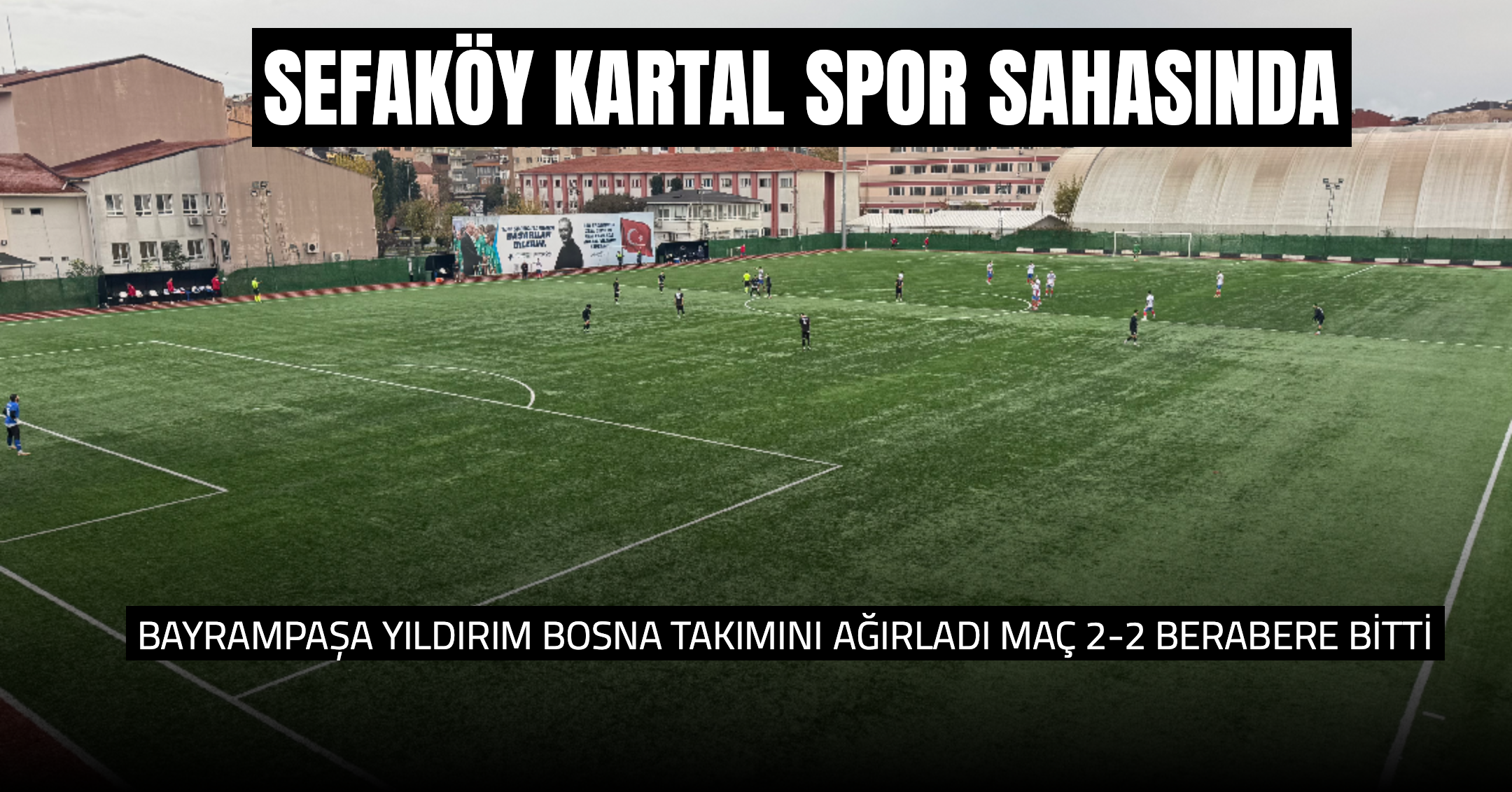 Sefaköy Kartal Spor, Bayrampaşa Yıldırım-Bosna ile 2-2 Berabere Kaldı