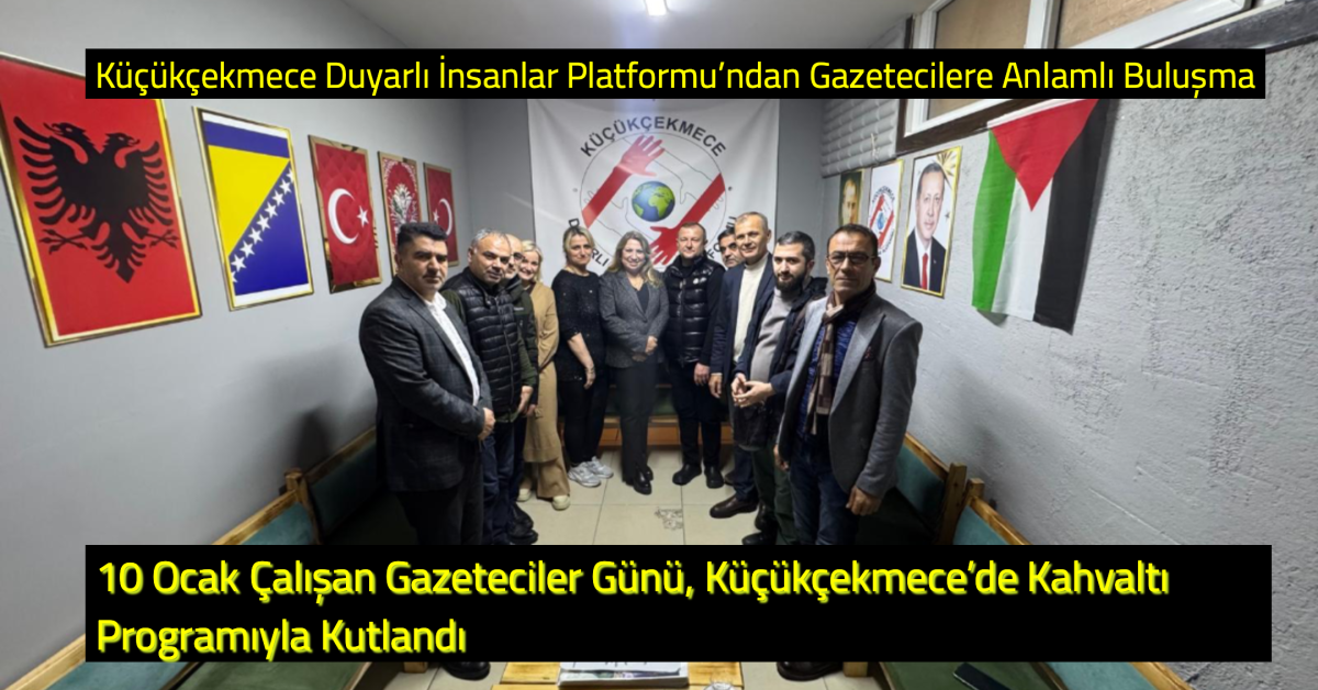 Küçükçekmece Duyarlı İnsanlar Platformu’ndan Gazetecilere Anlamlı Buluşma