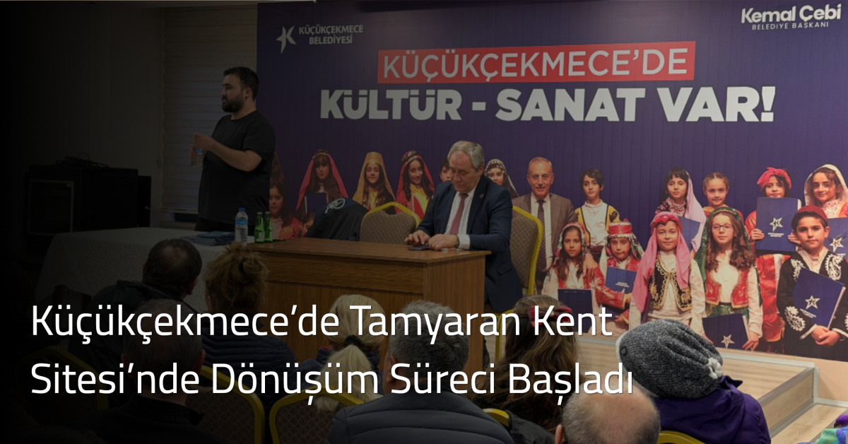 Küçükçekmece’de Tamyaran Kent Sitesi’nde Dönüşüm Süreci Başladı